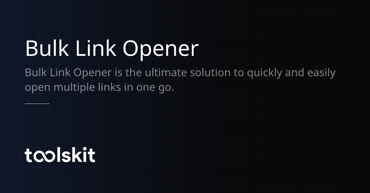 Bulk link opener toolskit